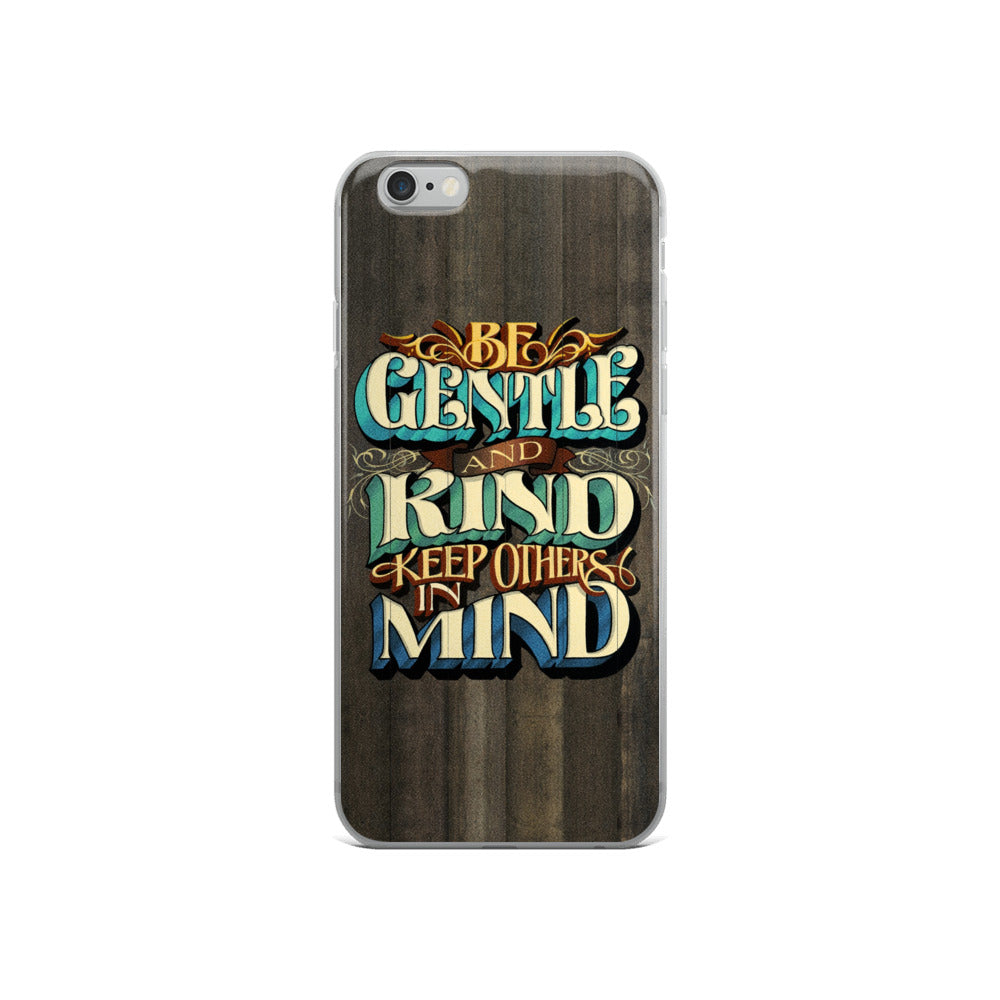 iPhone Case "Be Gentle and Kind Keep Others In Mind - John King Letter Art