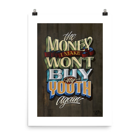 "The Money I Make Won't Buy My Youth Again" Print. - John King Letter Art