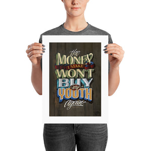 "The Money I Make Won't Buy My Youth Again" Print. - John King Letter Art